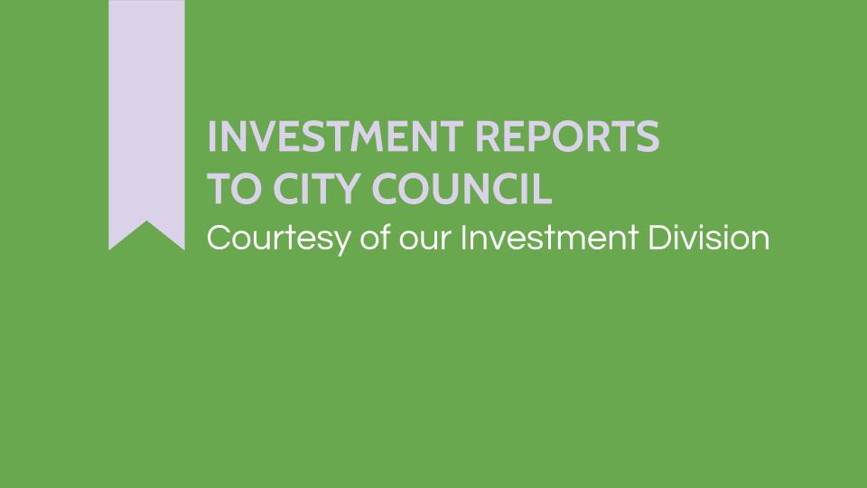 Investment Reports To City Council - Courtesy of our Investment Division